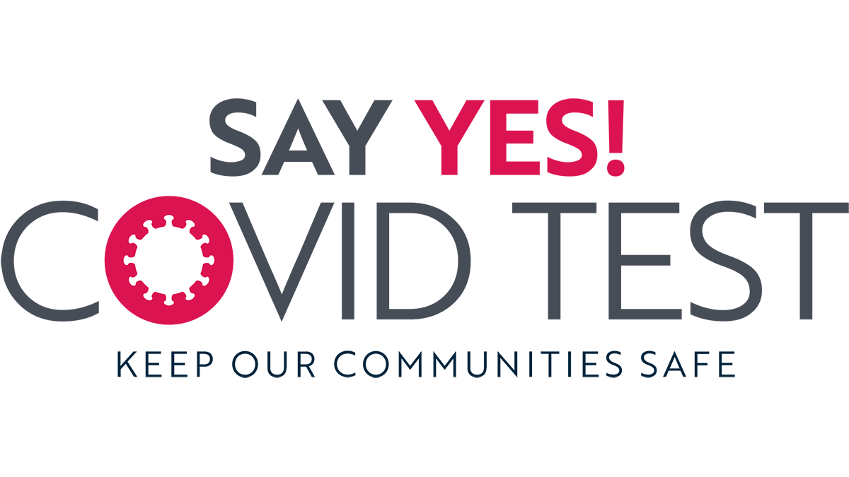 Say Yes! COVID Test. Keep our communities safe.