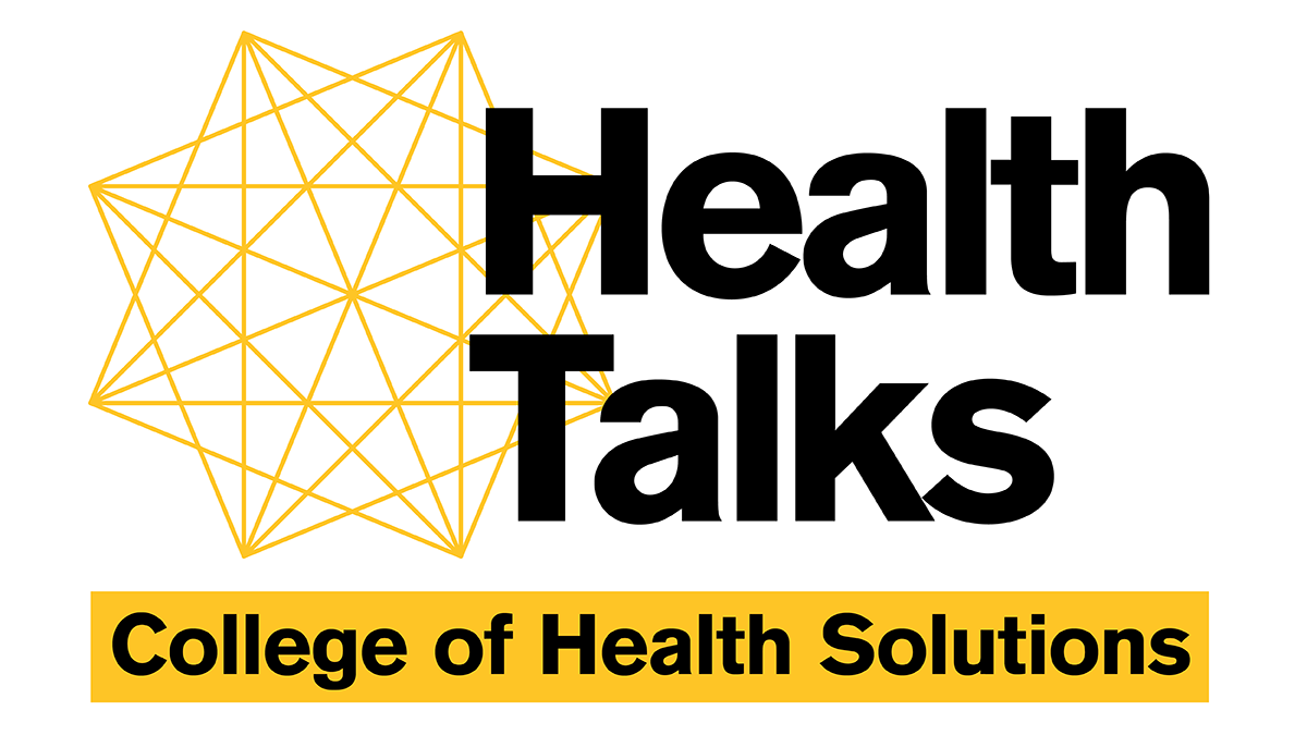 Health Talks College of Health Solutions