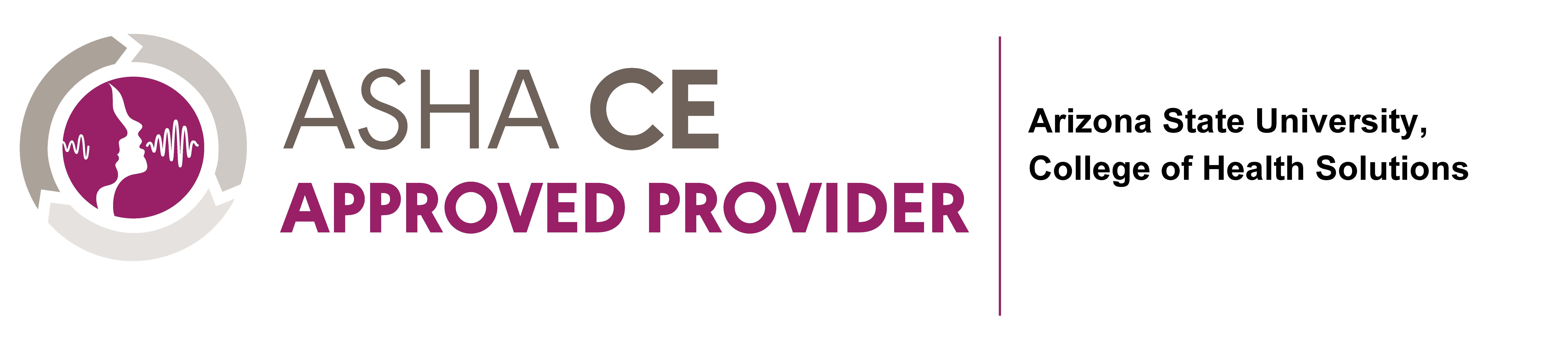 ASHA CE Approved Provider: Arizona State University, College of Health Solutions
